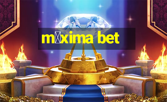 m谩xima bet