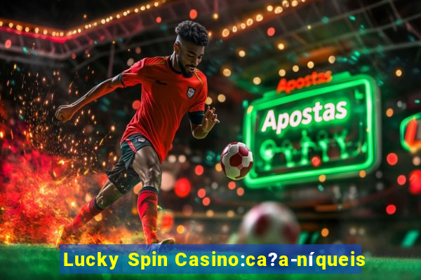 Lucky Spin Casino:ca?a-níqueis