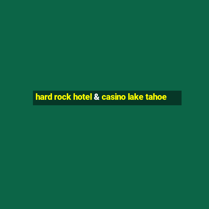 hard rock hotel & casino lake tahoe