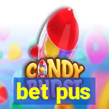 bet pus