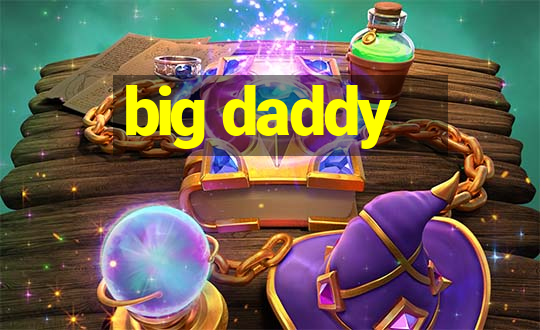 big daddy