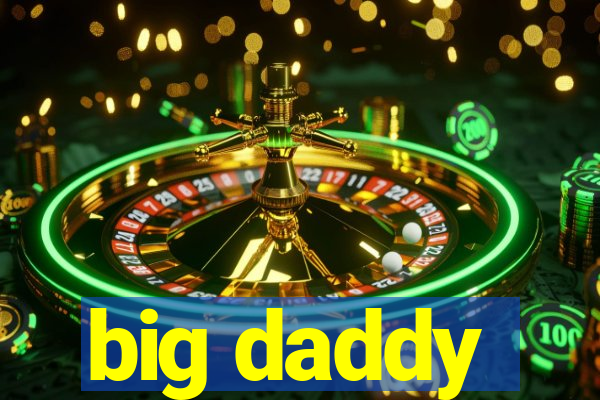 big daddy