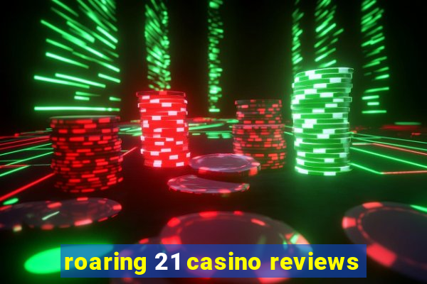 roaring 21 casino reviews