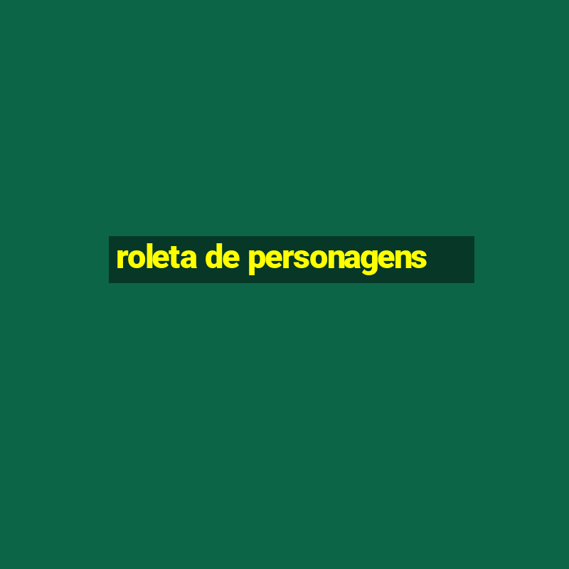 roleta de personagens