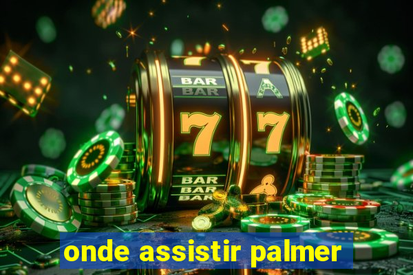 onde assistir palmer