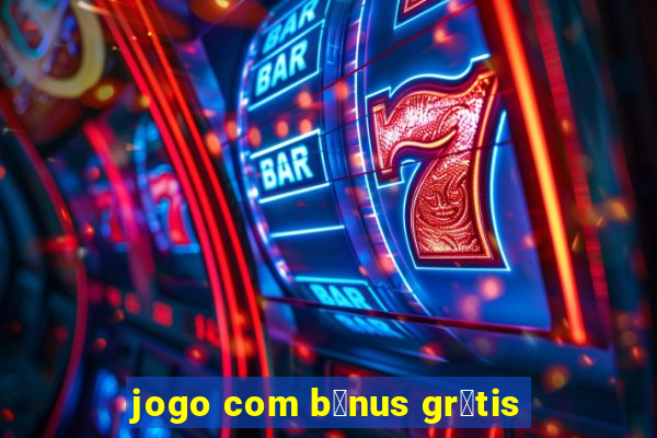 jogo com b么nus gr谩tis