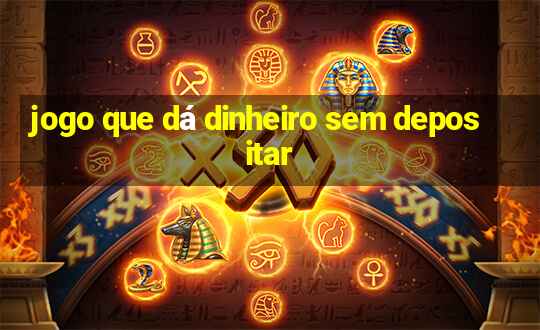 jogo que dá dinheiro sem depositar