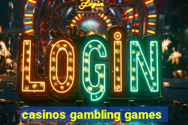 casinos gambling games