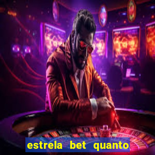 estrela bet quanto pode sacar