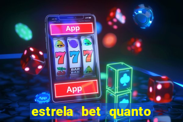 estrela bet quanto pode sacar