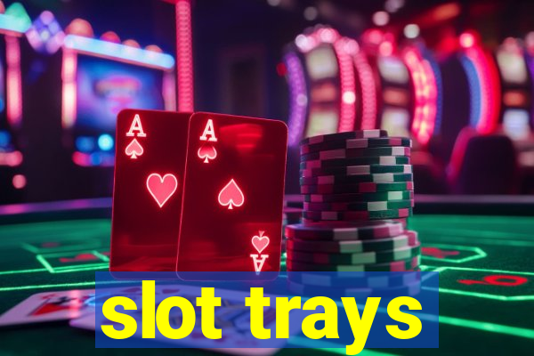 slot trays