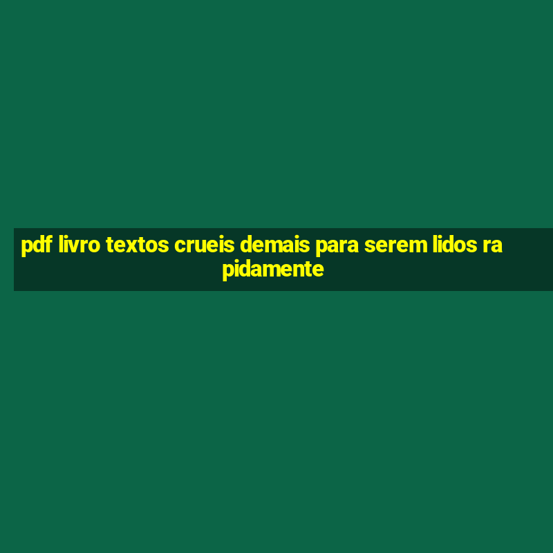 pdf livro textos crueis demais para serem lidos rapidamente