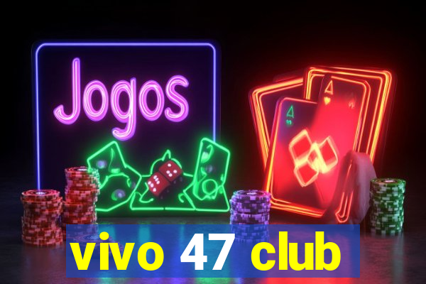 vivo 47 club