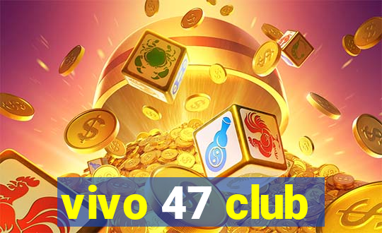 vivo 47 club