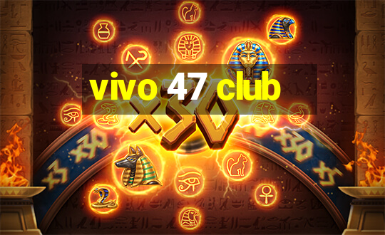 vivo 47 club