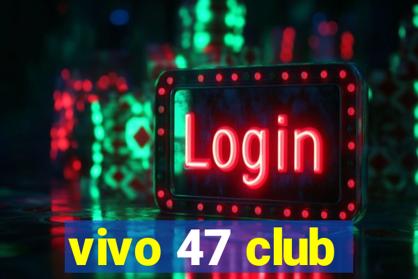 vivo 47 club