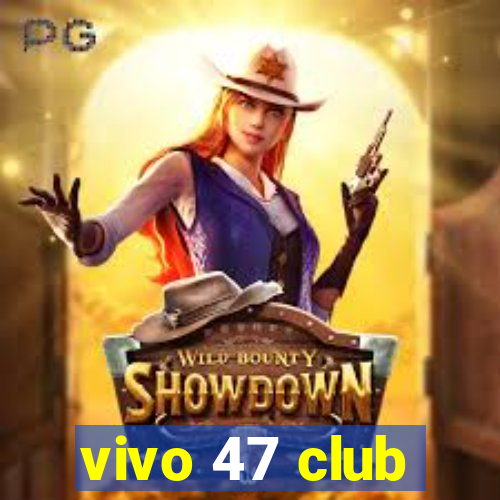 vivo 47 club