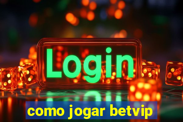 como jogar betvip