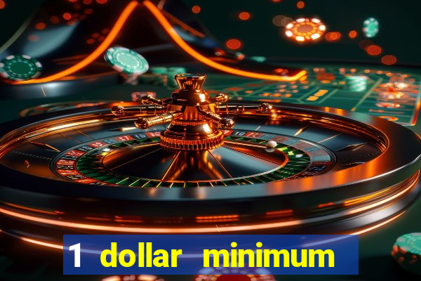 1 dollar minimum deposit casino