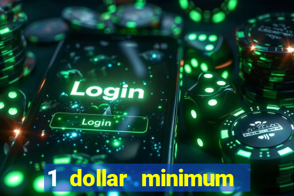 1 dollar minimum deposit casino