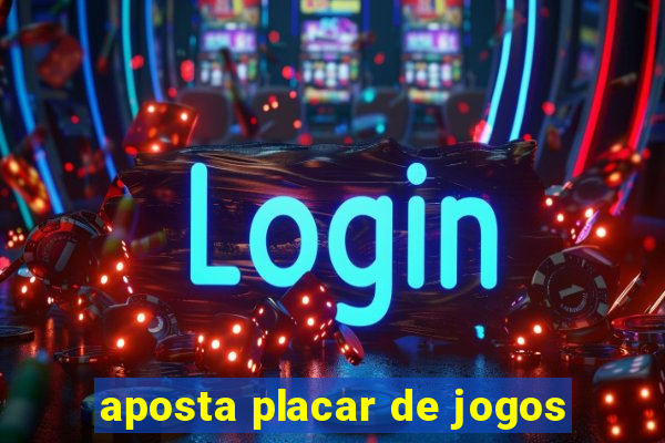 aposta placar de jogos