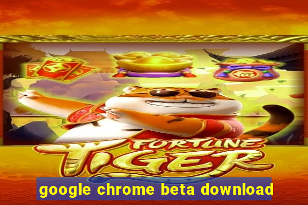 google chrome beta download