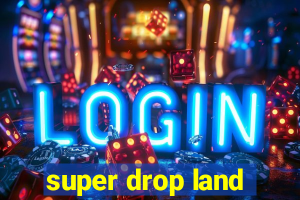 super drop land