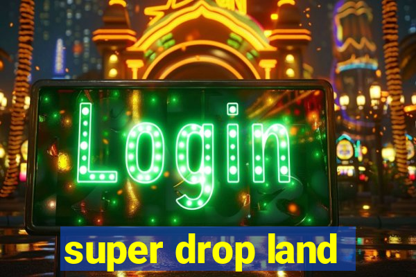 super drop land