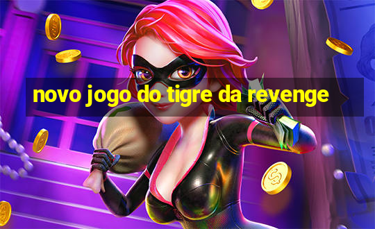 novo jogo do tigre da revenge