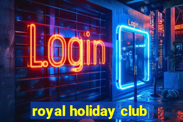 royal holiday club