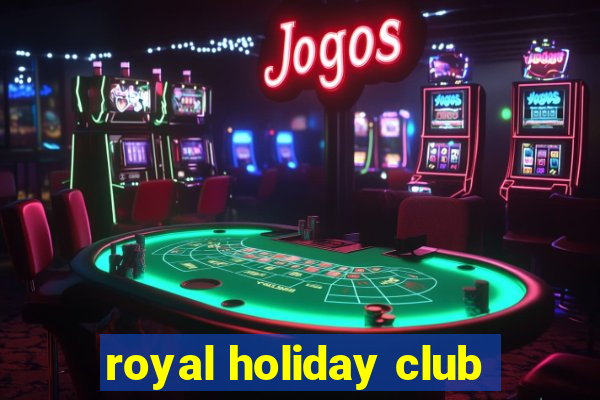 royal holiday club