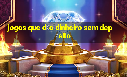 jogos que d茫o dinheiro sem dep贸sito