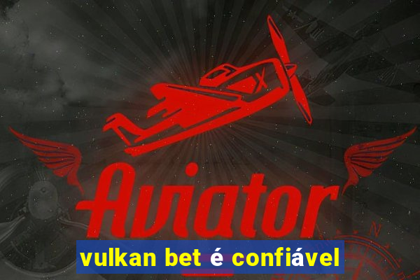 vulkan bet é confiável