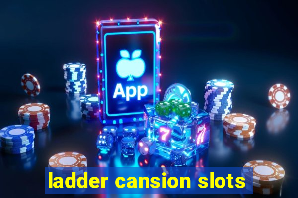 ladder cansion slots