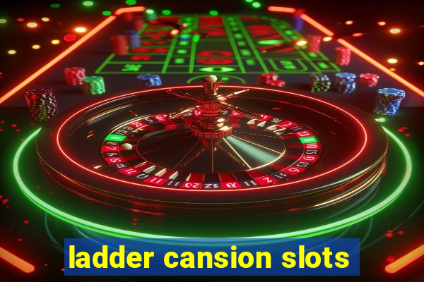 ladder cansion slots