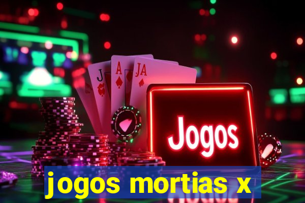 jogos mortias x