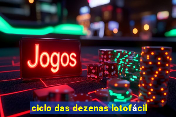 ciclo das dezenas lotofácil