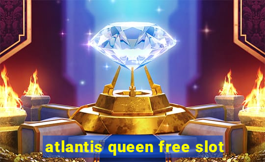 atlantis queen free slot