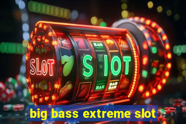 big bass extreme slot