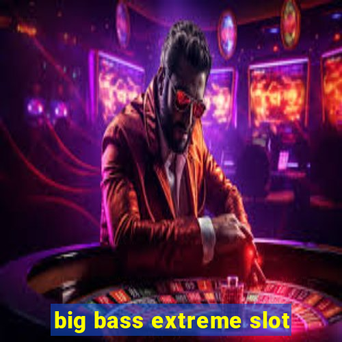 big bass extreme slot