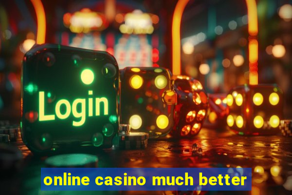 online casino much better