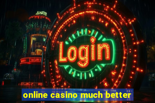 online casino much better