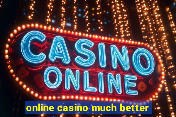 online casino much better