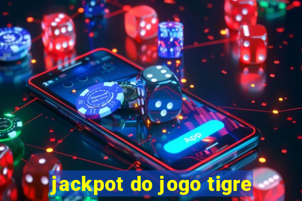 jackpot do jogo tigre