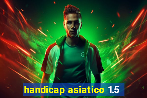 handicap asiatico 1.5