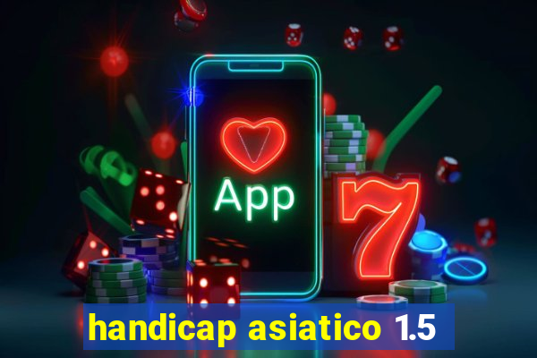 handicap asiatico 1.5