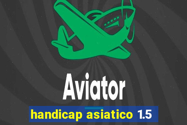 handicap asiatico 1.5