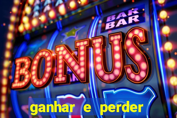 ganhar e perder faz parte do jogo frases