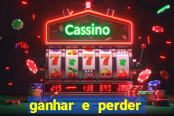 ganhar e perder faz parte do jogo frases