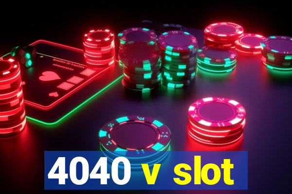 4040 v slot